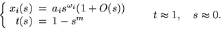 \begin{displaymath}
\left\{
 \begin{array}
{rcl}
 x_i(s) & = & a_i s^{\omega_i} ...
 ...end{array} \right.
 \quad \quad t \approx 1, \quad s \approx 0.\end{displaymath}