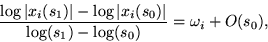 \begin{displaymath}
\frac{\log\vert x_i(s_1)\vert - \log\vert x_i(s_0)\vert}{\log(s_1) - \log(s_0)}
 = \omega_i + O(s_0),\end{displaymath}