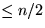 $\leq n/2$