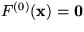 $F^{(0)}({\bf x}) = {\bf 0}$