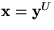 ${\bf x} = {\bf y}^U$