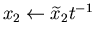 $x_2 \leftarrow {\widetilde x}_2 t^{-1}$