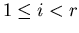 $1 \leq i < r$