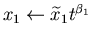 $x_1 \leftarrow {\widetilde x}_1 t^{\beta_1}$