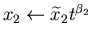 $x_2 \leftarrow {\widetilde x}_2 t^{\beta_2}$