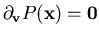 $\partial_{\bf v} P({\bf x}) = {\bf0}$
