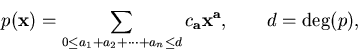 \begin{displaymath}p({\bf x}) = \sum_{0 \leq a_1+a_2+\cdots+a_n \leq d}
c_{\bf a} {\bf x}^{\bf a}, \quad \quad d = \deg(p),
\end{displaymath}
