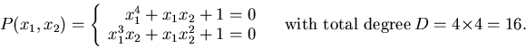 \begin{displaymath}
P(x_1,x_2) =
\left\{
\begin{array}{r}
x_1^4 + x_1 x_2 + ...
...y} \right.
\quad {\rm with~total~degree}~D = 4 \times 4 = 16.
\end{displaymath}