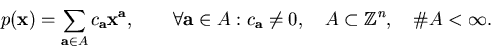 \begin{displaymath}p({\bf x}) = \sum_{{\bf a} \in A} c_{\bf a} {\bf x}^{\bf a}, ...
...not= 0, \quad
A \subset {\Bbb Z}^n, \quad \char93 A < \infty.
\end{displaymath}