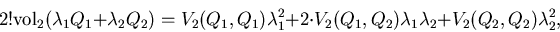 \begin{displaymath}
2!{\rm vol}_2(\lambda_1 Q_1 + \lambda_2 Q_2)
= V_2(Q_1,Q_1...
... V_2(Q_1,Q_2) \lambda_1 \lambda_2
+ V_2(Q_2,Q_2) \lambda_2^2,
\end{displaymath}