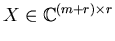 $X \in {\Bbb C}^{(m+r) \times r}$
