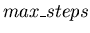 $max\_steps$