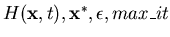 $H({\bf x},t),{\bf x}^*,\epsilon,max\_it$
