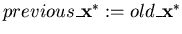 $previous\_{\bf x}^* := old\_{\bf x}^*$
