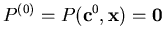 $P^{(0)} = P({\bf c}^0,{\bf x}) = {\bf0}$