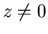 $z \not= 0$