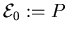 ${\cal E}_0 := P$