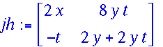 jh := matrix([[2*x, 8*y*t], [-t, 2*y+2*y*t]])