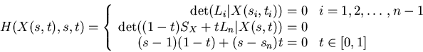\begin{displaymath}
H(X(s,t),s,t) =
\left\{
\begin{array}{rl}
\det(L_i \vert...
...
(s-1)(1-t) + (s-s_n)t = 0 & t \in [0,1]
\end{array} \right.
\end{displaymath}
