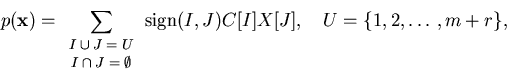 \begin{displaymath}
p({\bf x}) = \sum_{\scriptsize\begin{array}{c} I \cup J = U...
...} } {\rm sign}(I,J) C[I] X[J],
\quad U = \{ 1,2,\ldots,m+r\},
\end{displaymath}