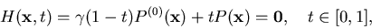 \begin{displaymath}
H({\bf x},t) = \gamma(1-t)P^{(0)}({\bf x}) + t P({\bf x}) = {\bf0},
\quad t \in [0,1],
\end{displaymath}