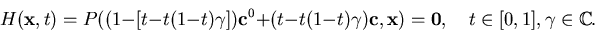 \begin{displaymath}
H({\bf x},t) = P((1-[t-t(1-t) \gamma]){\bf c}^0
+ (t-t(1-t...
...c},{\bf x}) = {\bf0},
\quad t \in [0,1], \gamma \in {\Bbb C}.
\end{displaymath}