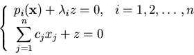 \begin{displaymath}
\left\{
\begin{array}{rl}
p_i({\bf x}) + \lambda_i z = 0,...
...isplaystyle \sum_{j=1}^n c_j x_j + z = 0}
\end{array} \right.
\end{displaymath}