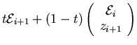 $
t {\cal E}_{i+1}
+
(1-t)\left(
\begin{array}{c}
{\cal E}_i \\
z_{i+1}
\end{array} \right) $