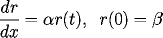 \[  \frac{dr}{dx} = \alpha r(t), \;\; r(0)=\beta  \] 