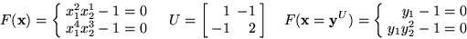 \begin{displaymath}
F({\bf x}) =
 \left\{
 \begin{array}
{r}
 x_1^2 x_2^1 - 1 = ...
 ...ay}
{r}
 y_1 - 1 = 0 \\  y_1 y_2^2 - 1 = 0
 \end{array} \right.\end{displaymath}