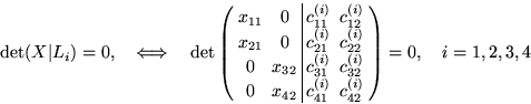 \begin{displaymath}
\det(X\vert L_i) = 0, \quad
 \Longleftrightarrow \quad
 \det...
 ...41} & c^{(i)}_{42} \\  \end{array} \right) = 0, \quad i=1,2,3,4\end{displaymath}