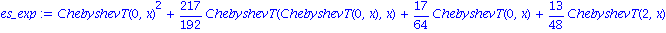 es_exp := ChebyshevT(0, x)^2+217/192*ChebyshevT(ChebyshevT(0, x), x)+17/64*ChebyshevT(0, x)+13/48*ChebyshevT(2, x)+1/1920*ChebyshevT(5, x)