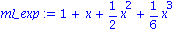 ml_exp := 1+x+1/2*x^2+1/6*x^3