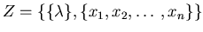 $Z = \{ \{ \lambda \} , \{ x_1, x_2 ,\ldots ,x_n \} \}$